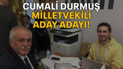 Cumali Durmuş milletvekili aday adayı!